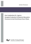 Post-Combustion CO2 Capture: Energetic Evaluation of Chemical Absorption Processes in Coal-Fired Steam Power Plants di Jochen Oexmann edito da Cuvillier Verlag