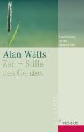 Zen - Stille des Geistes di Alan Watts edito da Theseus Verlag