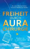 Freiheit durch Aurachirurgie di Mathias Künlen edito da Allinti Verlag GmbH