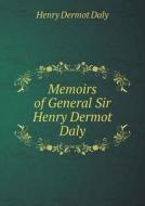 Memoirs Of General Sir Henry Dermot Daly di Henry Dermot Daly edito da Book On Demand Ltd.