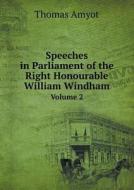 Speeches In Parliament Of The Right Honourable William Windham Volume 2 di Thomas Amyot edito da Book On Demand Ltd.