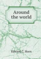 Around The World di Edward C Horn edito da Book On Demand Ltd.