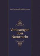 Vorlesungen Uber Naturrecht di Karl Christian Friedrich Krause edito da Book On Demand Ltd.