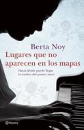 Lugares Que No Aparecen en los Mapas = Places That Do Not Appear on Maps di Berta Noy Falco edito da Planeta