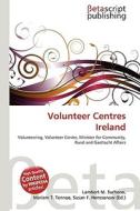 Volunteer Centres Ireland di Lambert M. Surhone, Miriam T. Timpledon, Susan F. Marseken edito da Betascript Publishing