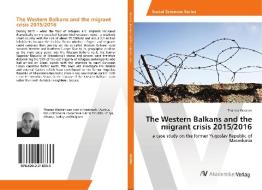 The Western Balkans and the migrant crisis 2015/2016 di Thomas Wastian edito da AV Akademikerverlag