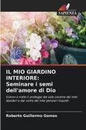IL MIO GIARDINO INTERIORE: Seminare i semi dell'amore di Dio di Roberto Guillermo Gomes edito da Edizioni Sapienza