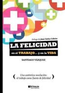 La Felicidad En El Trabajo... Y En La Vida di Santiago V Zquez edito da Actualia Editorial