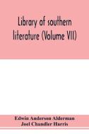 Library of southern literature (Volume VII) di Edwin Anderson Alderman, Joel Chandler Harris edito da Alpha Editions