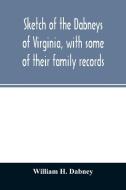 Sketch of the Dabneys of Virginia, with some of their family records di William H. Dabney edito da Alpha Editions