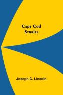Cape Cod Stories di Joseph C. Lincoln edito da Alpha Editions