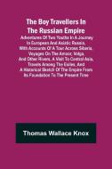 The Boy Travellers in The Russian Empire; Adventures of Two Youths in a Journey in European and Asiatic Russia, with Accounts of a Tour across Siberia di Thomas Wallace Knox edito da Alpha Editions