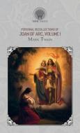 Personal Recollections of Joan of Arc, Volume 1 di Mark Twain edito da THRONE CLASSICS