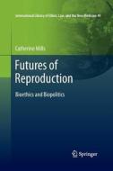 Futures of Reproduction di Catherine Mills edito da Springer Netherlands