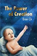 The Power of Creation di Eran Or edito da Eran or