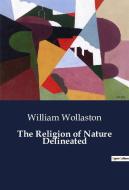 The Religion of Nature Delineated di William Wollaston edito da Culturea