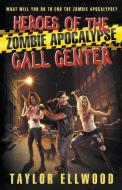Heroes of the Zombie Apocalypse Call Center di Taylor Ellwood edito da Taylor Ellwood