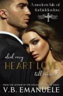 Did My Heart Love Till Now? di Emanuele V.B. Emanuele edito da Independently Published