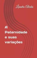 A Paternidade E Suas Variacoes di Alcides Leandro De Souza Alcides edito da Independently Published