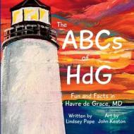 The ABCs of HdG: Fun and Facts in Havre de Grace, MD di Lindsey Pope edito da LIGHTNING SOURCE INC