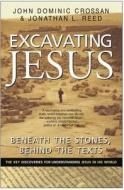 Excavating Jesus: Beneath the Stones, Behind the Texts: Revised and Updated di John Dominic Crossan, Jonathan L. Reed edito da HARPER ONE