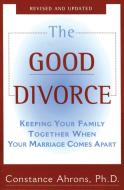 The Good Divorce di Constance Ahrons edito da HARPERCOLLINS