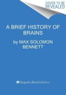 A Brief History of Brains di Max Solomon Bennett edito da MARINER BOOKS