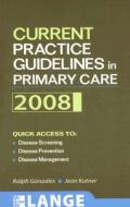 Current Practice Guidelines In Primary Care 2008 di Ralph Gonzales, Jean Kutner edito da Mcgraw-hill Education - Europe