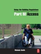 Using the Building Regulations Part M Access di Melanie Smith edito da Society for Neuroscience