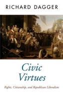 Civic Virtues di Richard (Professor of Political Science Dagger edito da Oxford University Press Inc