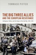 The Big Three Allies And The European Resistance di Piffer edito da OUP Oxford