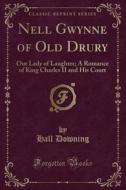 Nell Gwynne Of Old Drury di Hall Downing edito da Forgotten Books