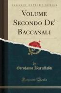 Volume Secondo De' Baccanali (classic Reprint) di Girolamo Baruffaldi edito da Forgotten Books