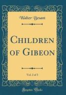 Children of Gibeon, Vol. 2 of 3 (Classic Reprint) di Walter Besant edito da Forgotten Books