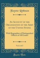 An Account of the Organization of the Army of the United States, Vol. 2 of 2: With Biographies of Distinguished Officers of All Grades (Classic Reprin di Fayette Robinson edito da Forgotten Books