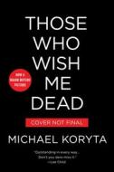 Those Who Wish Me Dead di Michael Koryta edito da BACK BAY BOOKS