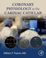 Coronary Physiology in the Cardiac Cath Lab di William F. Fearon edito da ACADEMIC PR INC