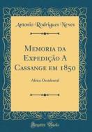 Memoria Da Expedicao a Cassange Em 1850: Africa Occidental (Classic Reprint) di Antonio Rodrigues Neves edito da Forgotten Books