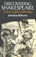 Discovering Shakespeare : A New Guide To The Plays di John Russell Brown edito da Palgrave