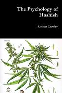 The Psychology of Hashish di Aleister Crowley edito da LULU PR