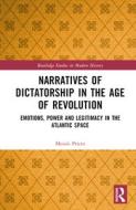 Narratives Of Dictatorship In The Age Of Revolution di Moises Prieto edito da Taylor & Francis Ltd