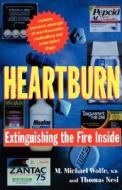 Heartburn: Extinguishing the Fire Inside di Thomas J. Nesi, M. Michael Wolfe edito da W W NORTON & CO