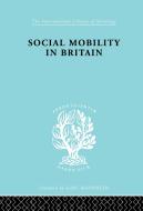 Social Mobility in Britain di D. V. Glass edito da ROUTLEDGE