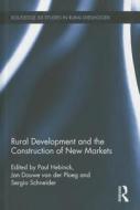 Rural Development And The Construction Of New Markets edito da Taylor & Francis Ltd