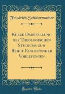 Kurze Darstellung Des Theologischen Studiums Zum Behuf Einleitender Vorlesungen (Classic Reprint) di Friedrich Schleiermacher edito da Forgotten Books