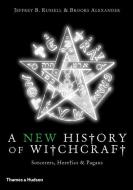A New History of Witchcraft di Jeffrey Burton Russell, Brooks Alexander edito da Thames & Hudson Ltd