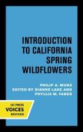 Introduction to California Spring Wildflowers of the Foothills, Valleys and Coast di Philip A. Munz edito da University of California Press