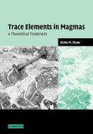 Trace Elements in Magmas di Denis M. Shaw edito da Cambridge University Press