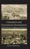 Colonialism and Postcolonial Development di James Mahoney edito da Cambridge University Press