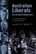 Australian Liberals and the Moral Middle Class di Judith Brett edito da Cambridge University Press